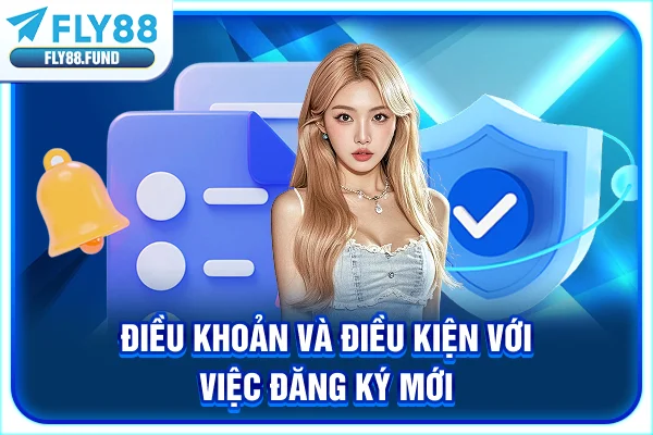 Điều khoản và điều kiện với việc đăng ký mới