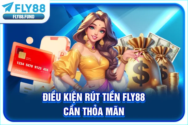Điều kiện rút tiền Fly88 cần thỏa mãn