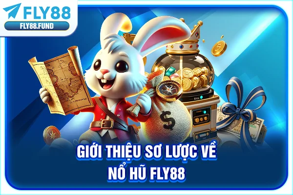 Giới thiệu sơ lược về nổ hũ Fly88