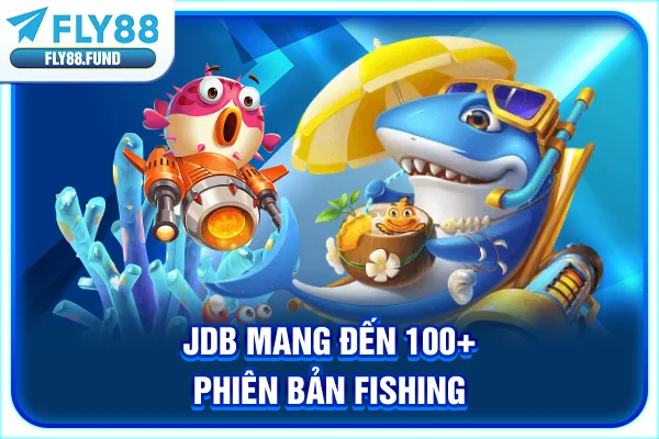 JDB mang đến 100+ phiên bản fishing
