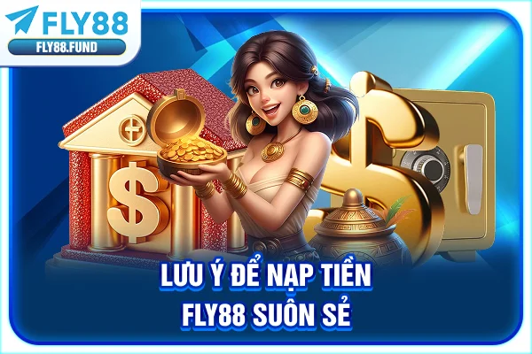 Lưu ý để nạp tiền Fly88 suôn sẻ