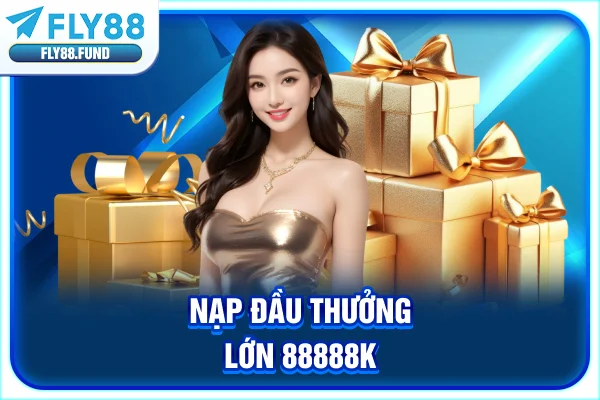 Nạp đầu thưởng lớn 88.888K