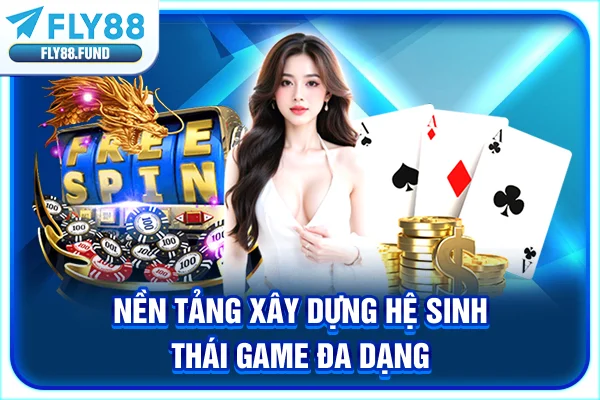 Nền tảng xây dựng hệ sinh thái game đa dạng Nền tảng xây dựng hệ sinh thái game đa dạng