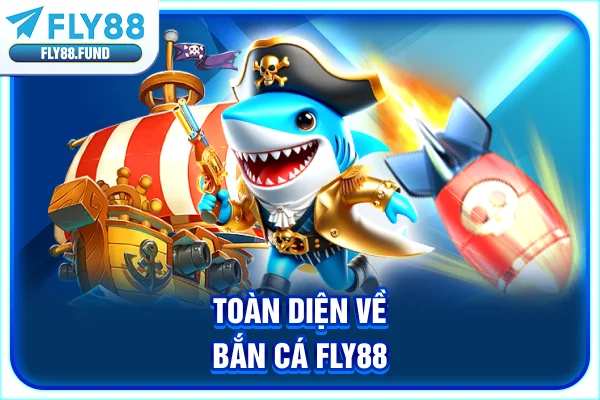 Toàn diện về bắn cá Fly88