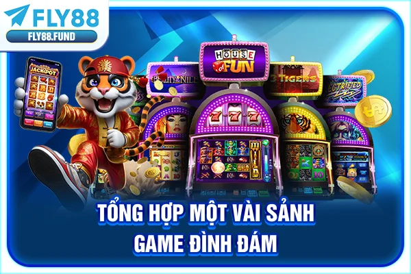 Tổng hợp một vài sảnh game đình đám