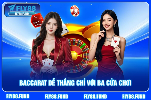 Baccarat dễ thắng chỉ với ba cửa chơi