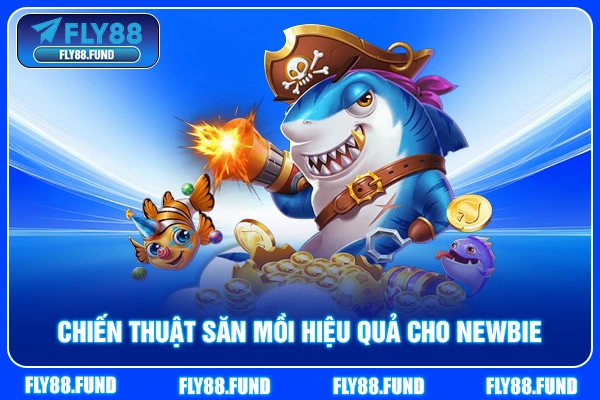 Chiến thuật săn mồi hiệu quả cho newbie