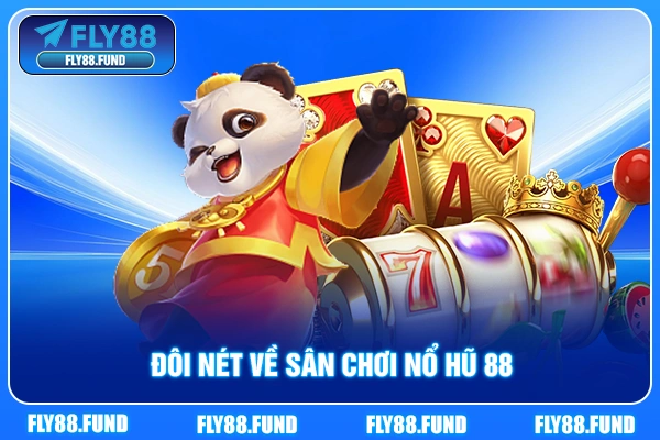 Đôi nét về sân chơi nổ hũ 88