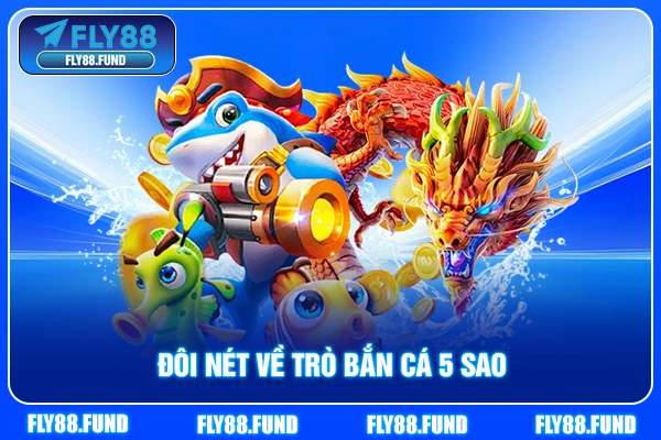 Đôi nét về trò bắn cá 5 sao