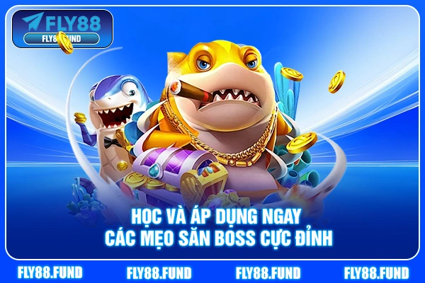 Học và áp dụng ngay các mẹo săn boss cực đỉnh