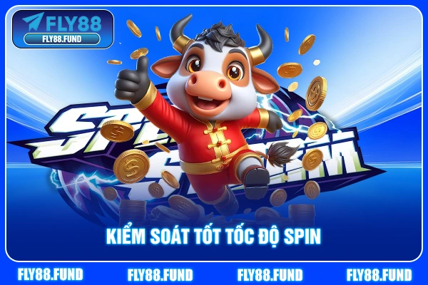 Kiểm soát tốt tốc độ spin