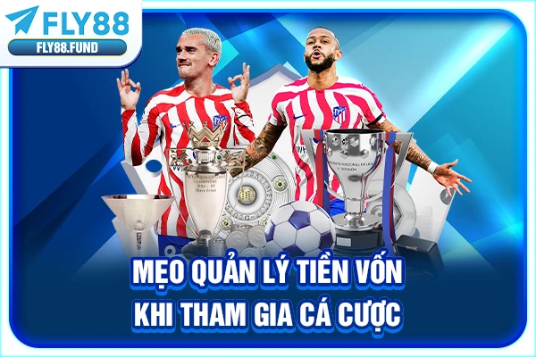 Mẹo quản lý tiền vốn khi tham gia cá cược