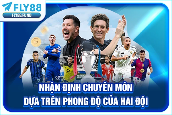 Nhận định chuyên môn dựa trên phong độ của hai đội Nhận định chuyên môn dựa trên phong độ của hai đội