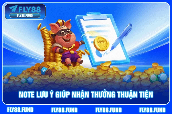 Note lưu ý giúp nhận thưởng thuận tiện