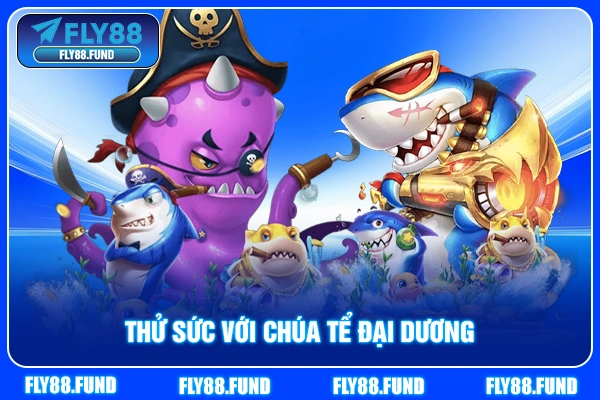 Thử sức với chúa Tể đại dương