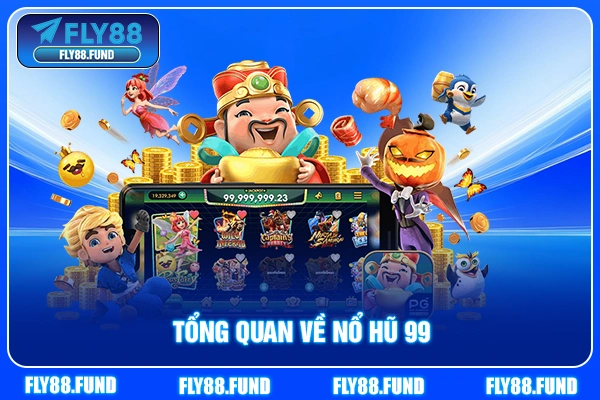 Tổng quan về Nổ hũ 99