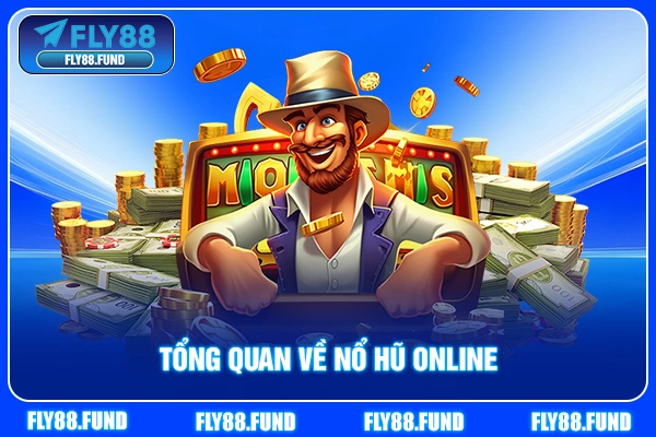 Tổng quan về nổ hũ online